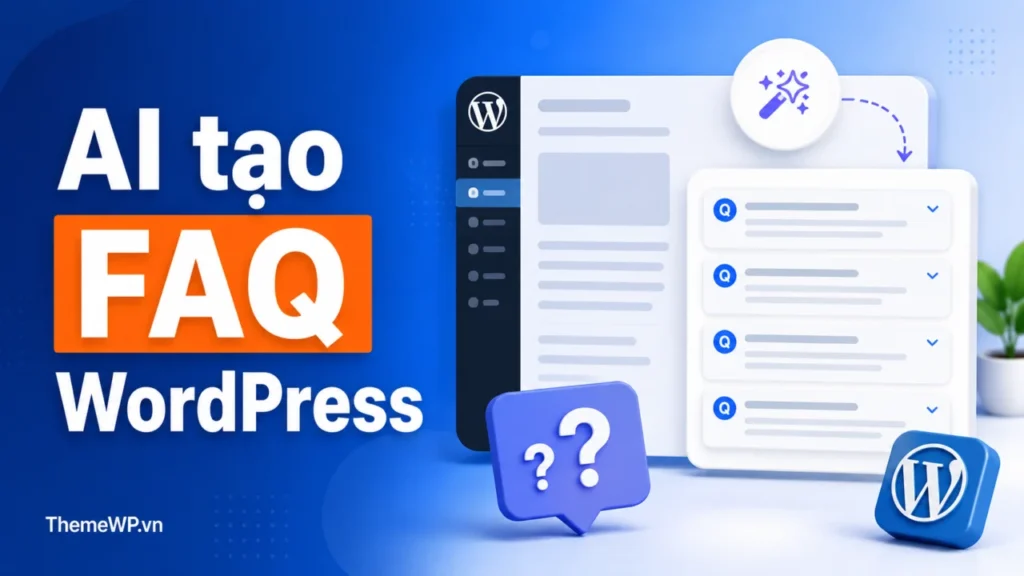 Tạo FAQ tự động cho WordPress bằng AI: Hướng dẫn từng bước