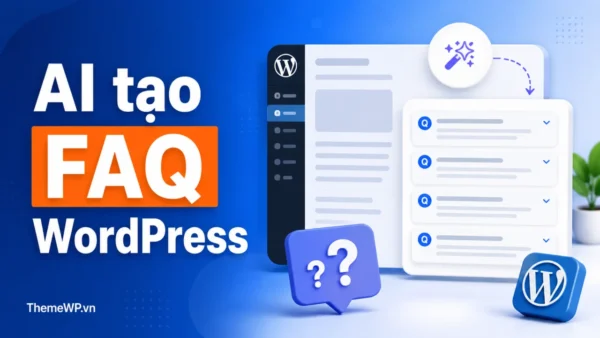 Tạo FAQ tự động cho WordPress bằng AI: Hướng dẫn từng bước